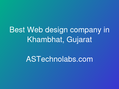 Best Web design company in Khambhat, Gujarat  at ASTechnolabs.com